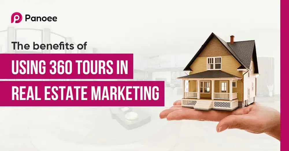 Real Estate Marketing: 9 Benefits of Using 360 virtual tours