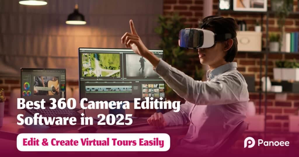 Best 360 Camera Editing Software in 2025 – Edit & Create Virtual Tours Easily