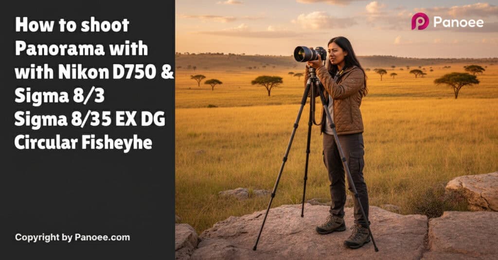 How to Shoot Panoramas with Nikon D750 & Sigma 8mm f/3.5 EX DG Circular Fisheye