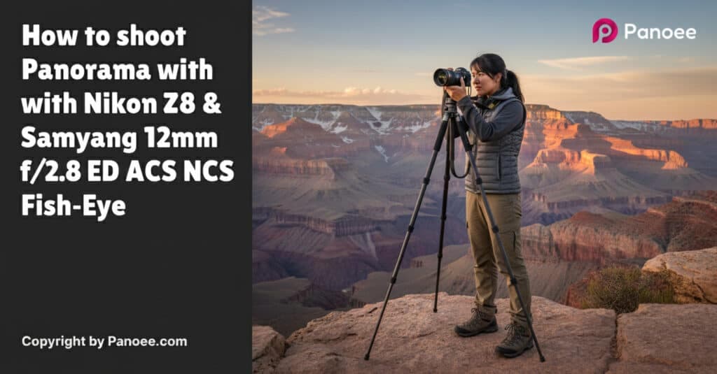 How to Shoot Panoramas with Nikon Z8 & Samyang 12mm f/2.8 ED AS NCS Fish-Eye