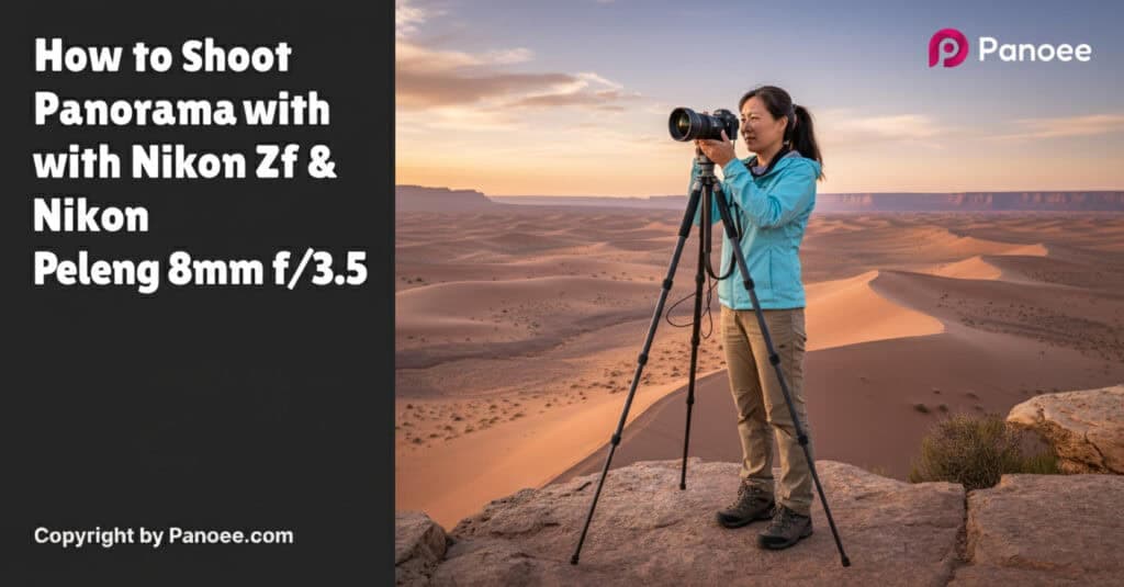 How to Shoot Panoramas with Nikon Zf & Peleng 8mm f/3.5