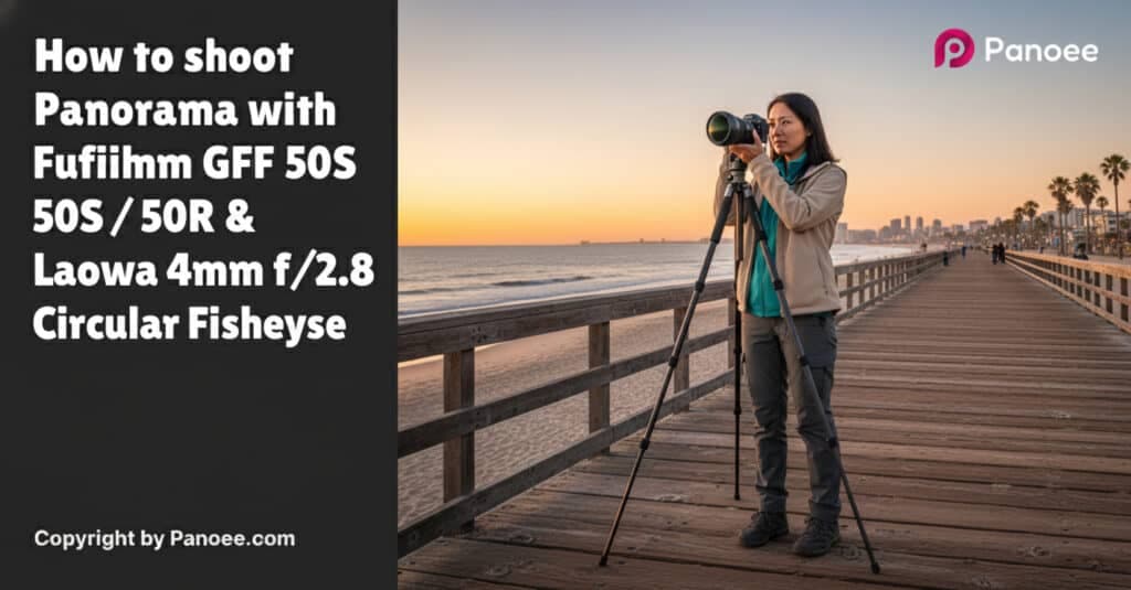 How to Shoot Panoramas with Fujifilm GFX 50S / 50R & Laowa 4mm f/2.8 Circular Fisheye