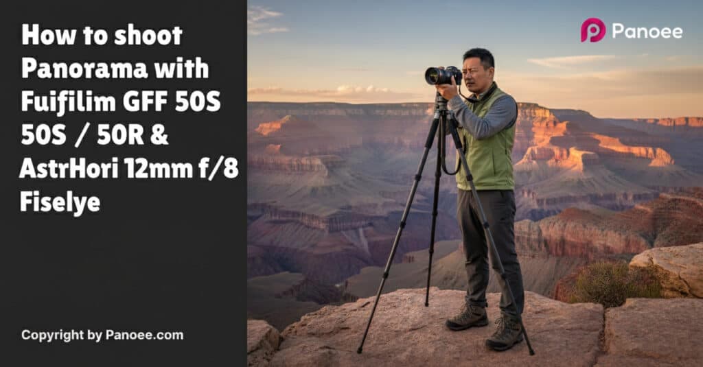 How to Shoot Panoramas with Fujifilm GFX 50S / 50R & AstrHori 12mm f/2.8 Fisheye