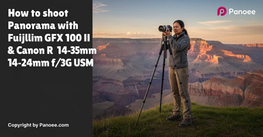 How to Shoot Panoramas with Fujifilm GFX 100 II & Canon RF 14-35mm f/4L IS USM
