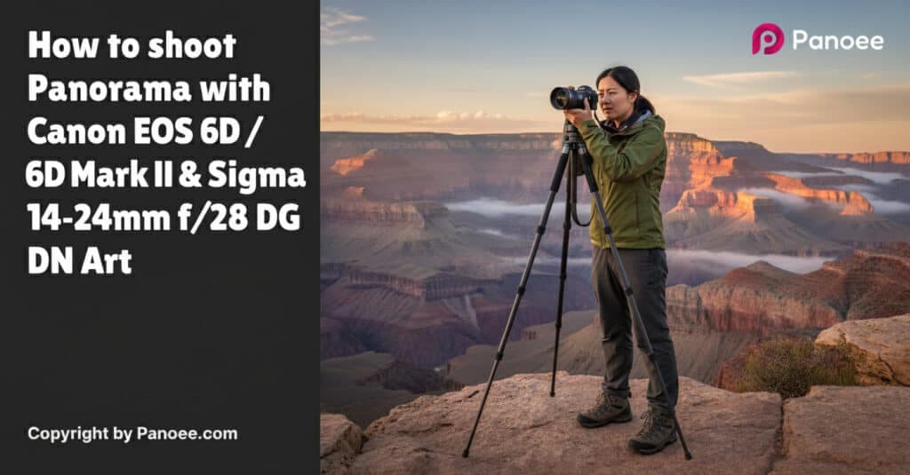 How to Shoot Panoramas with Canon EOS 6D / 6D Mark II & Sigma 14-24mm f/2.8 DG DN Art