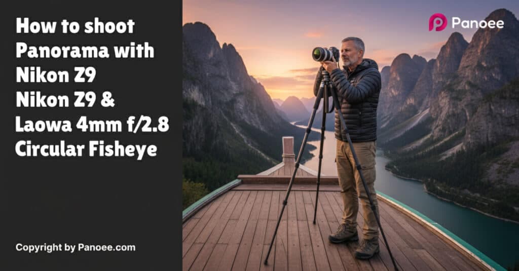 How to Shoot Panoramas with Nikon Z9 & Laowa 4mm f/2.8 Circular Fisheye