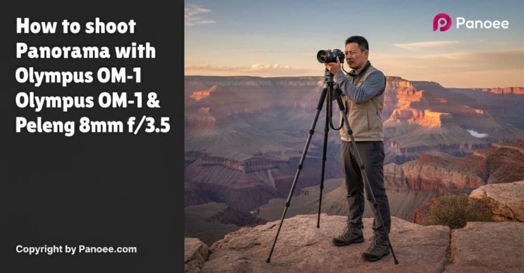 How to Shoot Panoramas with Olympus OM-1 & Peleng 8mm f/3.5
