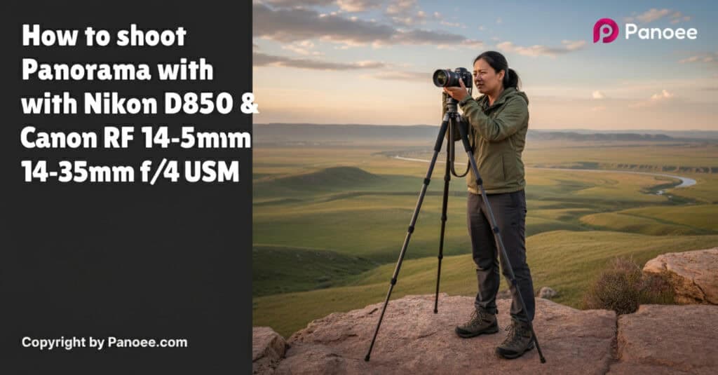 How to Shoot Panoramas with Nikon D850 & Canon RF 14-35mm f/4L IS USM