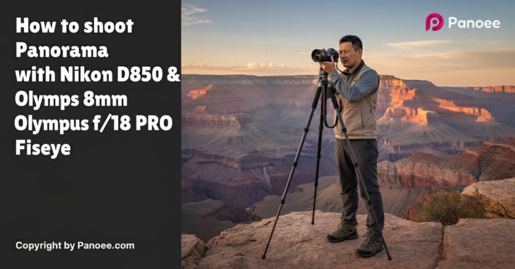 How to Shoot Panoramas with Nikon D850 & Olympus 8mm f/1.8 PRO Fisheye
