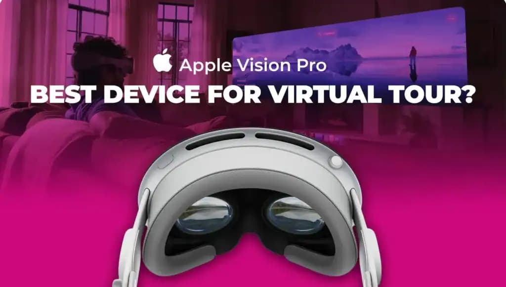 Apple Vision Pro: 6 Reasons Why It will be the Best Device for Virtual Tour Experience