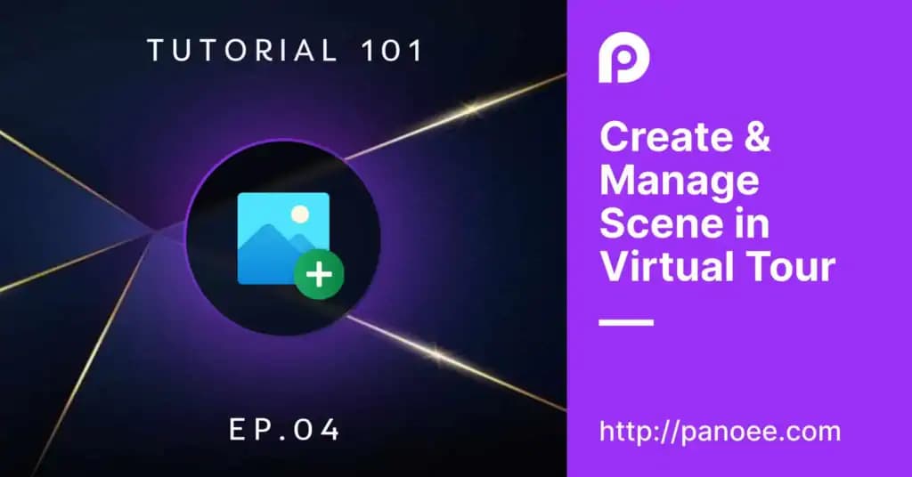 2 steps to Create & Manage Scene in a Virtual Tour in Panoee