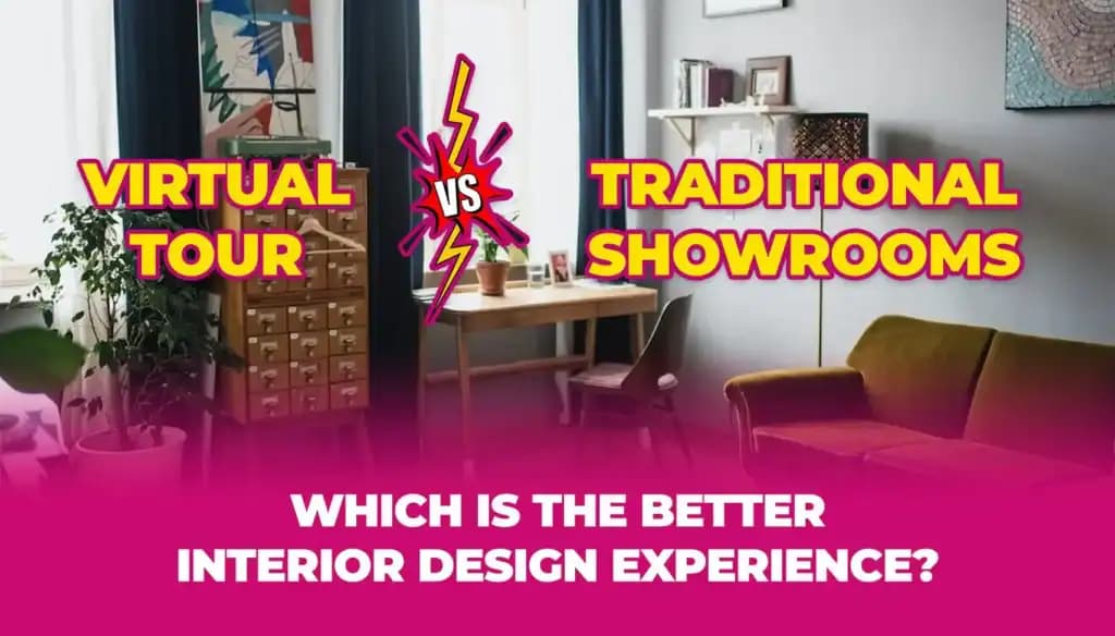 Virtual Tours vs Traditional Showrooms: Which is the Better Interior Design Experience?