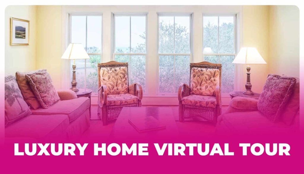 4 Reasons Why Luxury Home Virtual Tours Are the Future of Real Estate Marketing