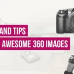 How to Create 360 Images – 9 Tips and Tricks