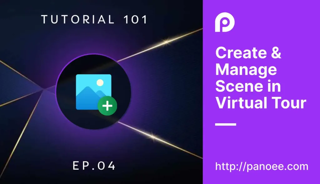 2 steps to Create & Manage Scene in a Virtual Tour in Panoee