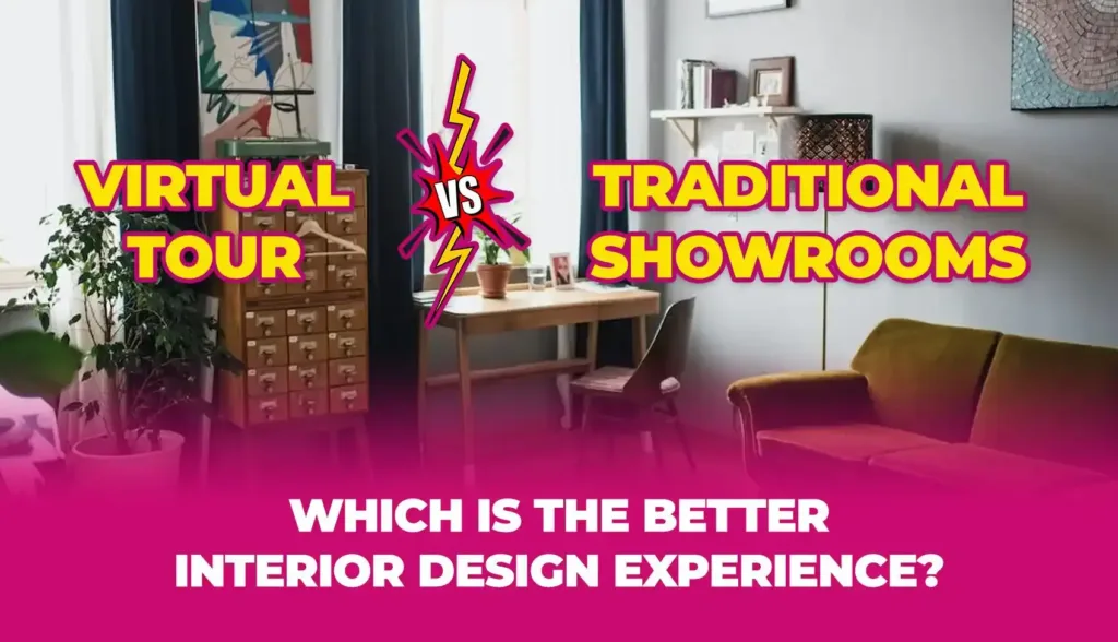 Virtual Tours vs Traditional Showrooms: Which is the Better Interior Design Experience?