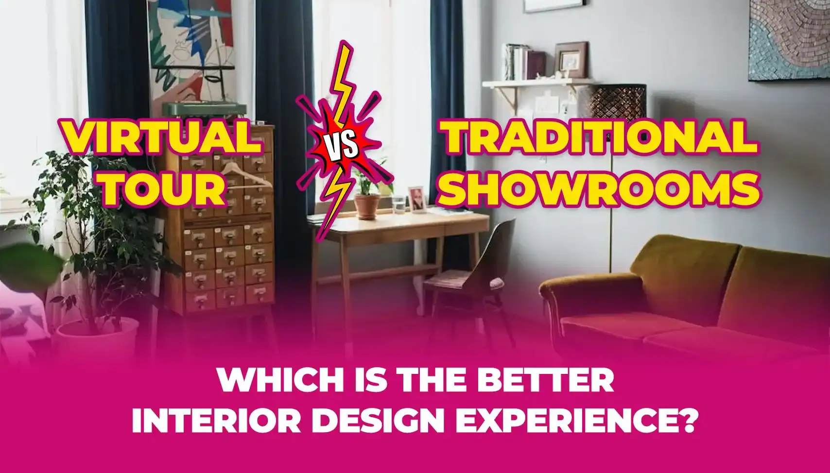 Virtual Tours vs Traditional Showrooms: Which is the Better Interior ...