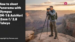 How to Shoot Panoramas with Olympus OM-1 & AstrHori 12mm f/2.8 Fisheye