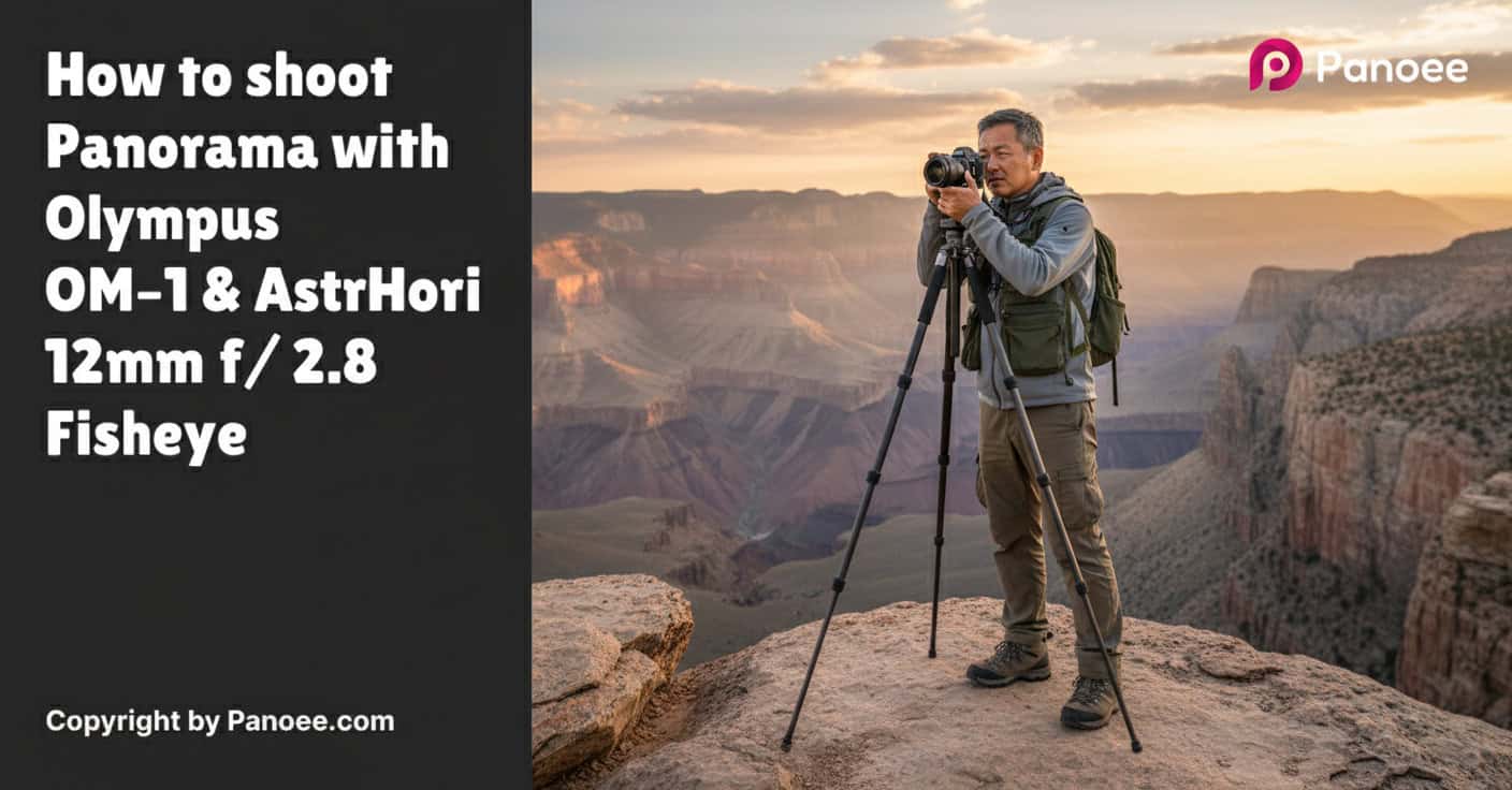 How to Shoot Panoramas with Olympus OM-1 & AstrHori 12mm f/2.8 Fisheye