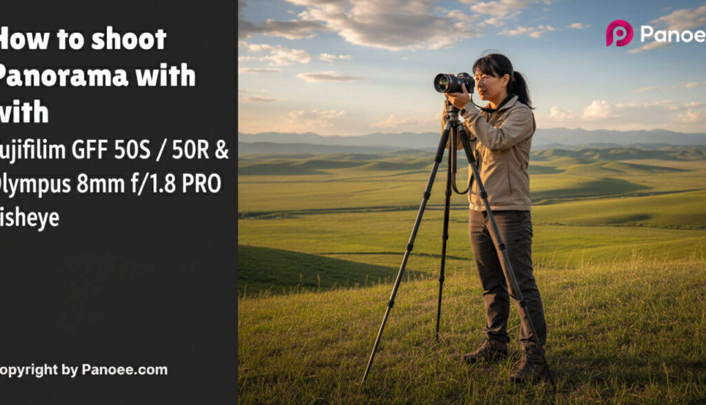 How to Shoot Panoramas with Fujifilm GFX 50S / 50R & Olympus 8mm f/1.8 PRO Fisheye