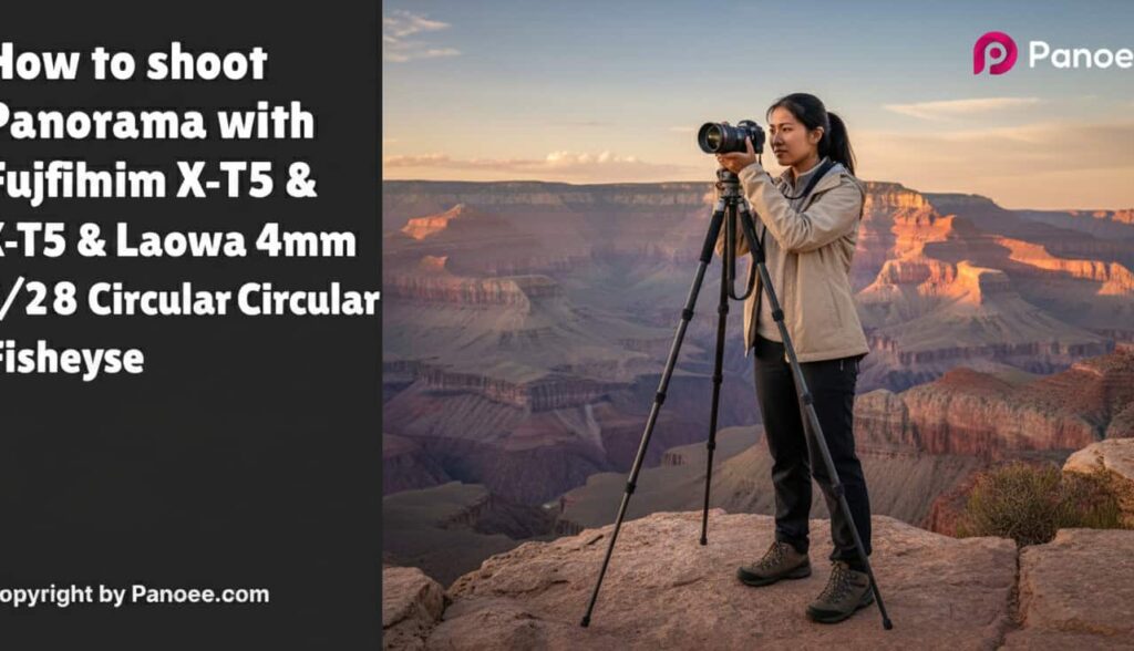 How to Shoot Panoramas with Fujifilm X-T5 & Laowa 4mm f/2.8 Circular Fisheye