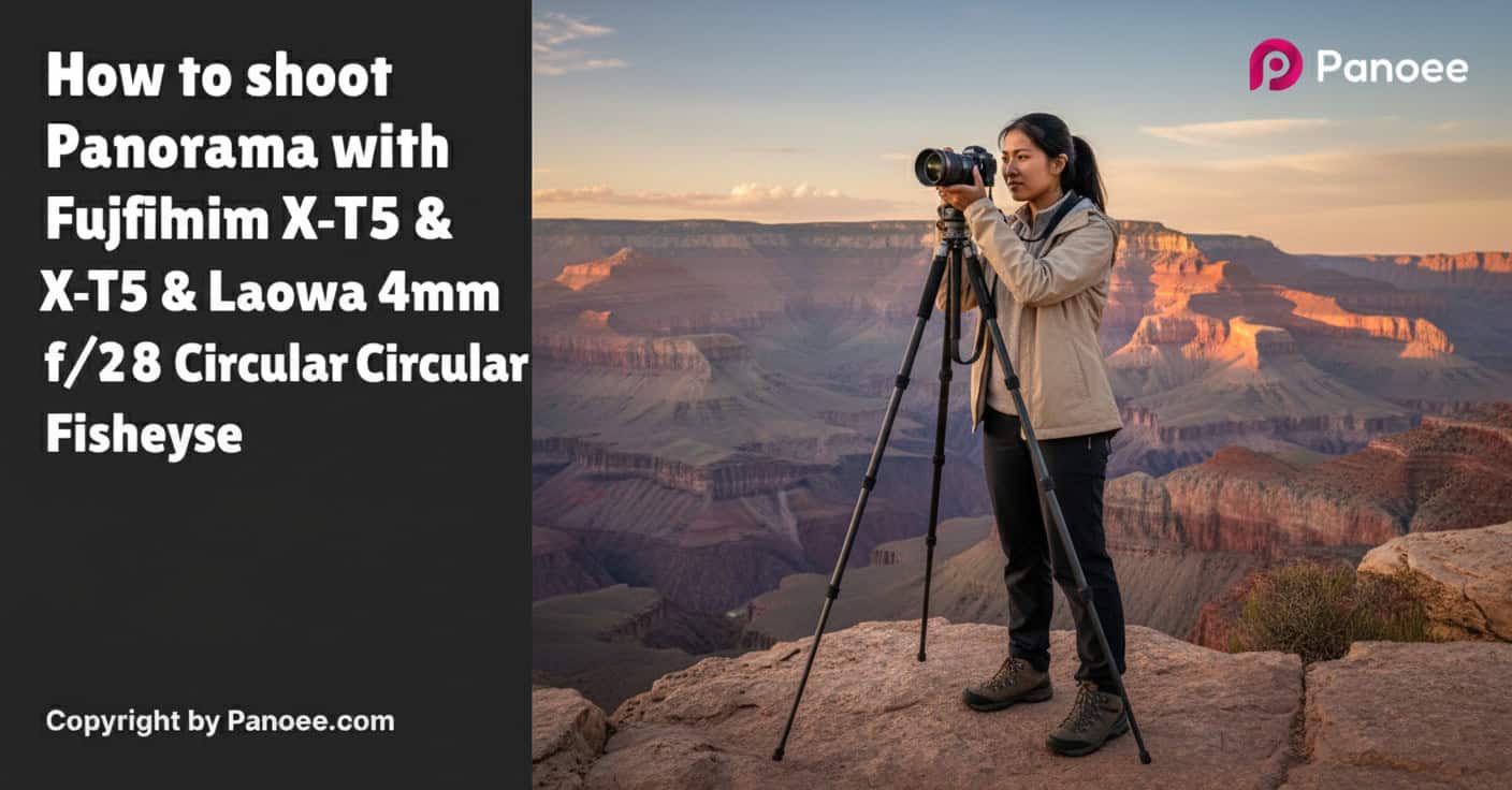How to Shoot Panoramas with Fujifilm X-T5 & Laowa 4mm f/2.8 Circular Fisheye