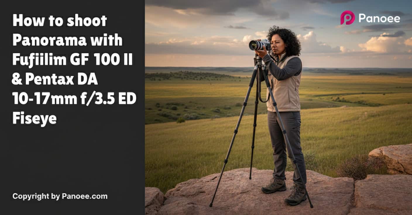 How to Shoot Panoramas with Fujifilm GFX 100 II & Pentax DA 10-17mm f/3.5-4.5 ED Fisheye