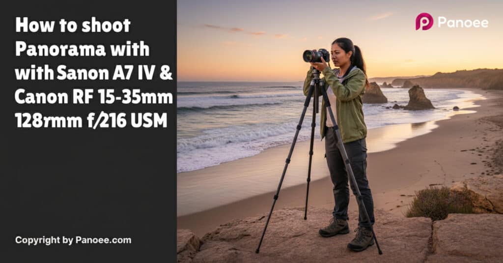 How to Shoot Panoramas with Sony A7 IV & Canon RF 15-35mm f/2.8L IS USM
