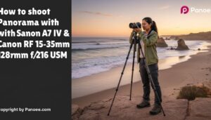 How to Shoot Panoramas with Sony A7 IV & Canon RF 15-35mm f/2.8L IS USM