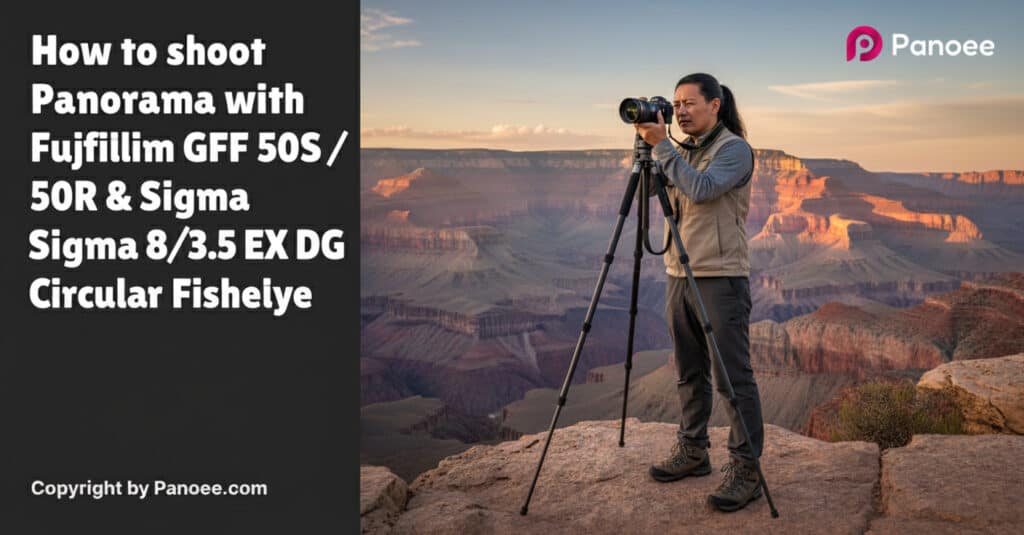 How to Shoot Panoramas with Fujifilm GFX 50S / 50R & Sigma 8mm f/3.5 EX DG Circular Fisheye