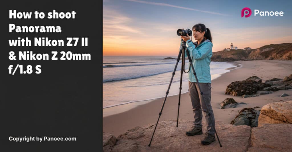 How to Shoot Panoramas with Nikon Z7 II & Nikon Z 20mm f/1.8 S