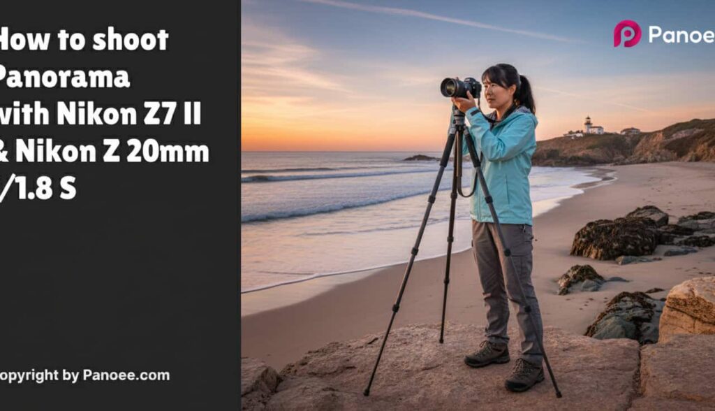 How to Shoot Panoramas with Nikon Z7 II & Nikon Z 20mm f/1.8 S
