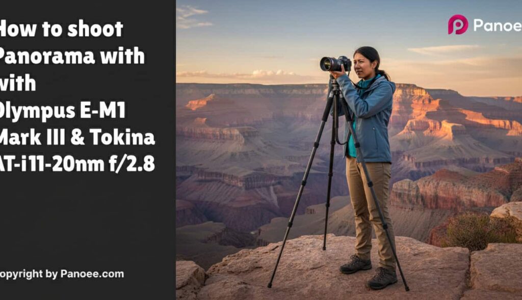 How to Shoot Panoramas with Olympus E-M1 Mark III & Tokina ATX-i 11-20mm f/2.8