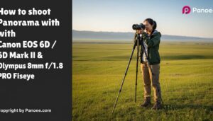 How to Shoot Panoramas with Canon EOS 6D / 6D Mark II & Olympus 8mm f/1.8 PRO Fisheye