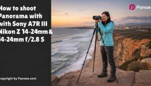 How to Shoot Panoramas with Sony A7R III & Nikon Z 14-24mm f/2.8 S