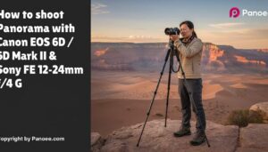 How to Shoot Panoramas with Canon EOS 6D / 6D Mark II & Sony FE 12-24mm f/4 G