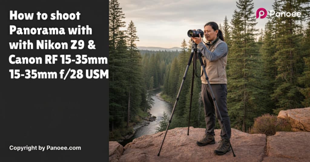 How to Shoot Panoramas with Nikon Z9 & Canon RF 15-35mm f/2.8L IS USM
