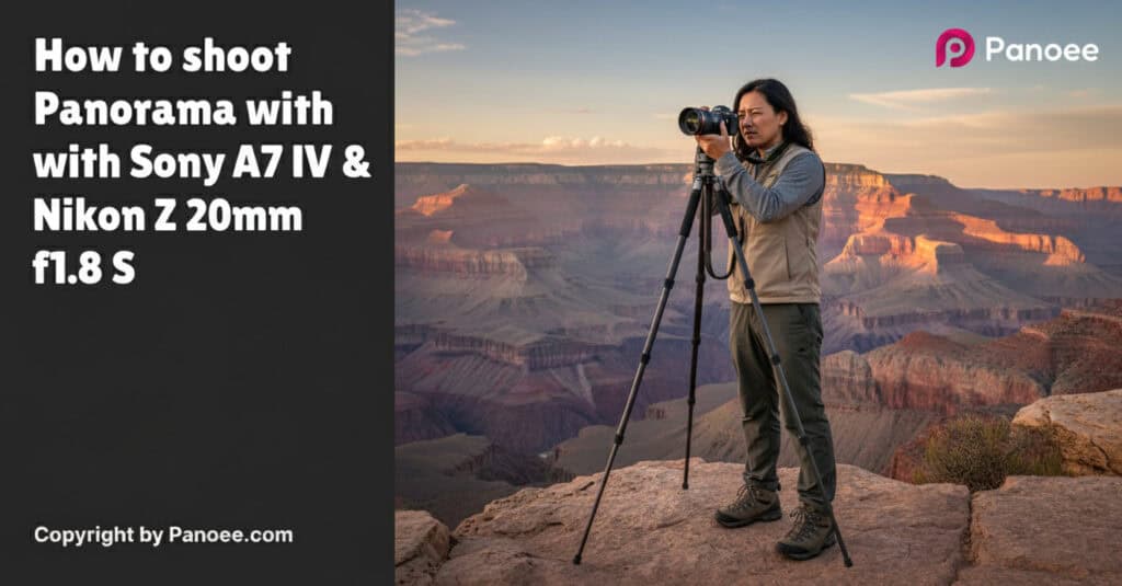 How to Shoot Panoramas with Sony A7 IV & Nikon Z 20mm f/1.8 S