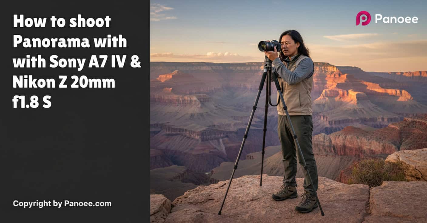 How to Shoot Panoramas with Sony A7 IV & Nikon Z 20mm f/1.8 S