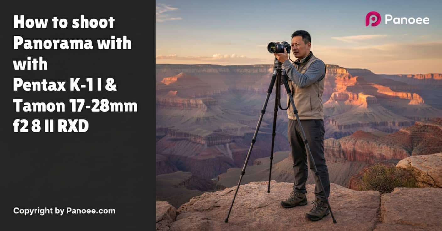 How to Shoot Panoramas with Pentax K-1 II & Tamron 17-28mm f/2.8 Di III RXD