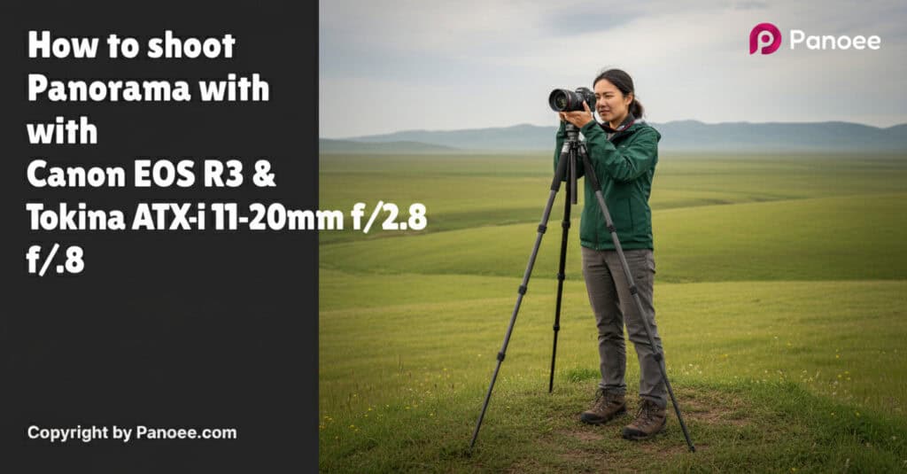 How to Shoot Panoramas with Canon EOS R3 & Tokina ATX-i 11-20mm f/2.8