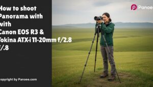 How to Shoot Panoramas with Canon EOS R3 & Tokina ATX-i 11-20mm f/2.8