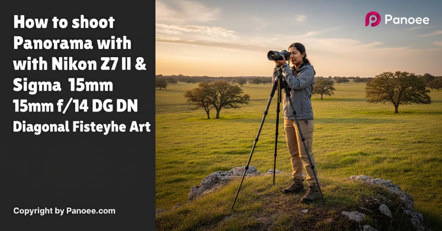 How to Shoot Panoramas with Nikon Z7 II & Sigma 15mm f/1.4 DG DN Diagonal Fisheye Art