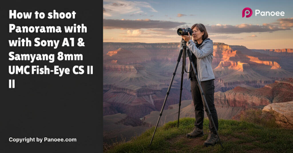 How to Shoot Panoramas with Sony A1 & Samyang 8mm f/3.5 UMC Fish-Eye CS II