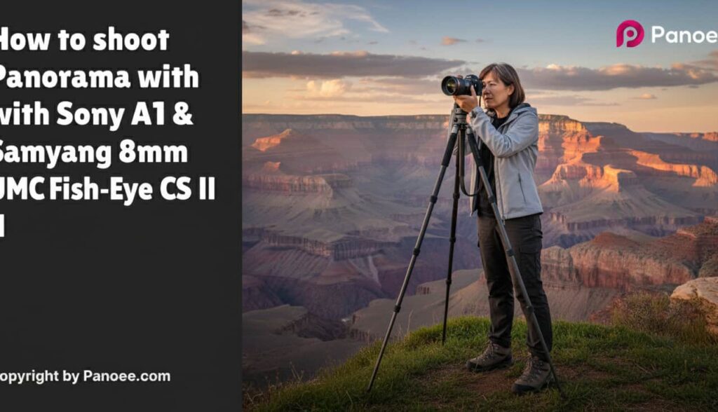 How to Shoot Panoramas with Sony A1 & Samyang 8mm f/3.5 UMC Fish-Eye CS II