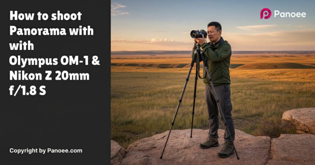How to Shoot Panoramas with Olympus OM-1 & Nikon Z 20mm f/1.8 S