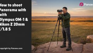 How to Shoot Panoramas with Olympus OM-1 & Nikon Z 20mm f/1.8 S