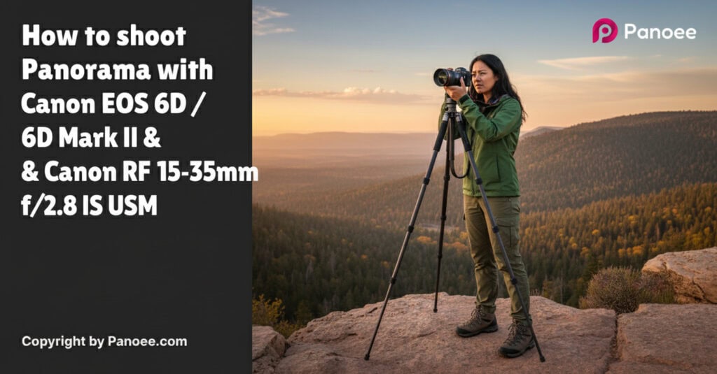 How to Shoot Panoramas with Canon EOS 6D / 6D Mark II & Canon RF 15-35mm f/2.8L IS USM