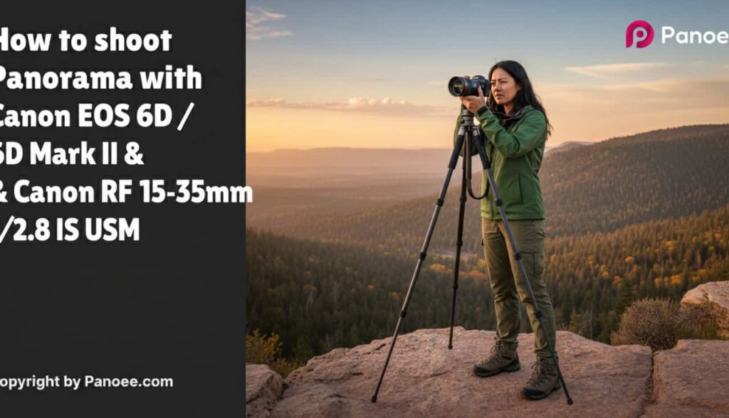 How to Shoot Panoramas with Canon EOS 6D / 6D Mark II & Canon RF 15-35mm f/2.8L IS USM