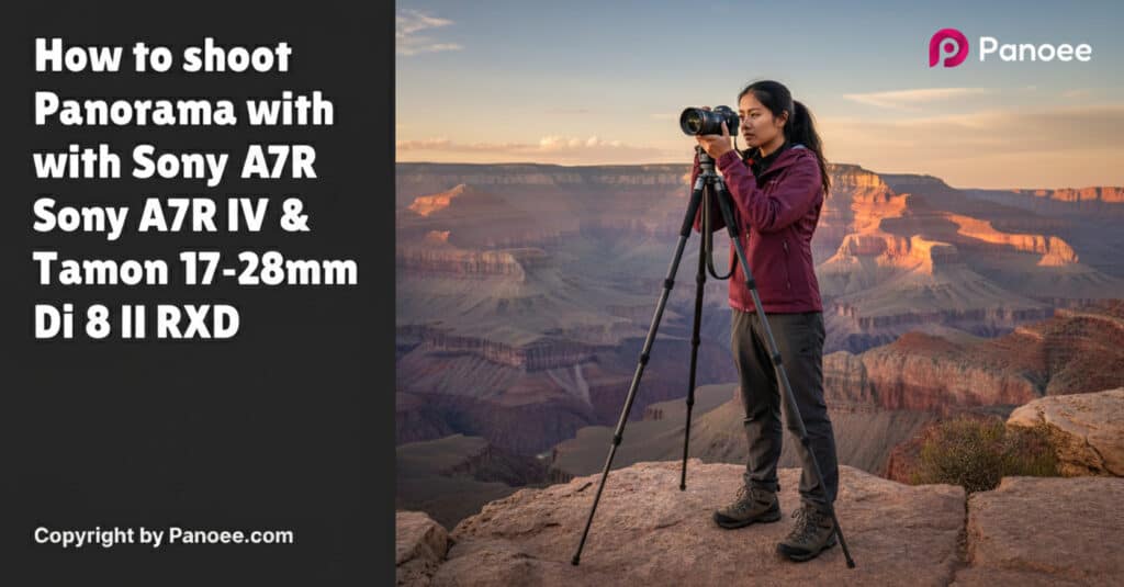 How to Shoot Panoramas with Sony A7R IV & Tamron 17-28mm f/2.8 Di III RXD